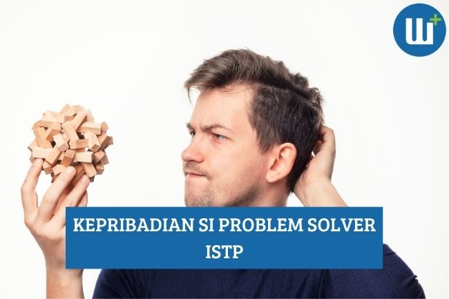 Apa itu ISTP? Ini Dia Manusia si Problem Solver